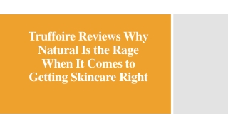 Truffoire Reviews Why Natural Is the Rage When It Comes to Getting Skincare Right