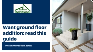 Want ground floor addition read this guide