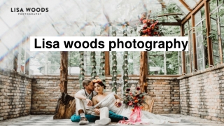 Choose Lisa woods For Best Wedding Photographer