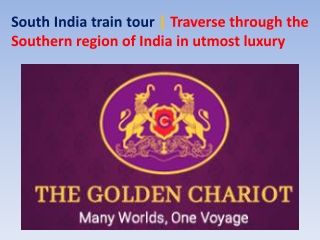 South India train tour  Traverse through the Southern region of India in utmost luxury