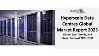 Hyperscale Data Centres Market Analysis, Industry Trends And Forecast 2023-2032