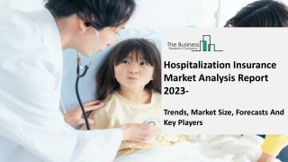 Hospitalization Insurance Market Growth Trajectory, Key Drivers And Trends