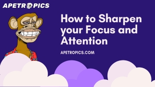 How to Sharpen your Focus and Attention