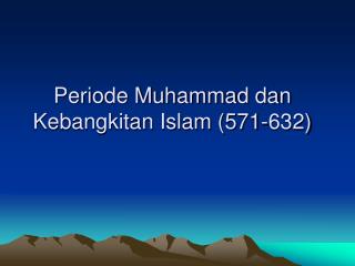 periode muhammad dan kebangkitan islam (571-632)