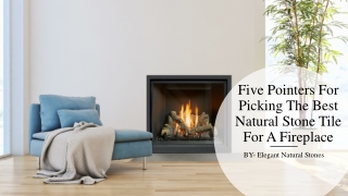 Five Pointers For Picking The Best Natural Stone Tile For A Fireplace​