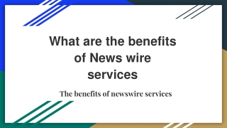 What are the benefits of News wire services