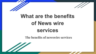 What are the benefits of News wire services