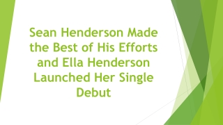 Sean Henderson Made the Best of His Efforts and Ella Henderson Launched Her Single Debut