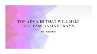 TOP ADVICES THAT WILL HELP YOU PASS ONLINE EXAMS​