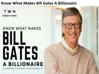 Know What Makes Bill Gates A Billionaire