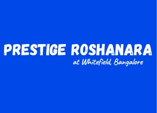 Prestige Roshanara at Whitefield, Bangalore E brochure