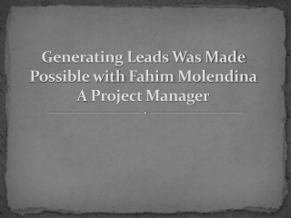 Generating Leads Was Made Possible with Fahim Molendina- A Project Manager