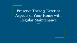 Preserve These 3 Exterior Aspects of Your Home with Regular Maintenance
