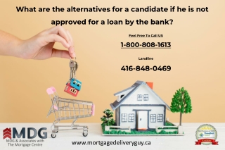 What are the alternatives for a candidate if he is not approved for a loan by the bank - Mortgage Delivery Guy