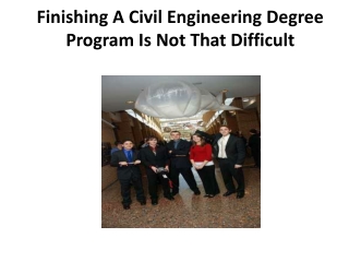 Finishing A Civil Engineering Degree Program Is Not That Di