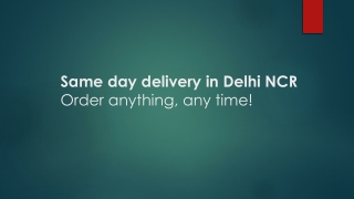 Same day delivery in Delhi NCR-Order anything, any time!