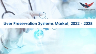 Liver Preservation Systems Market Trends, Industry Analysis 2022-28