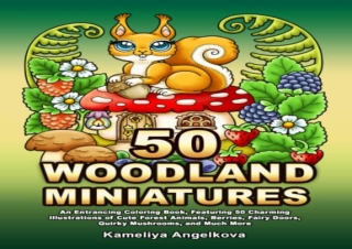 DOWNLOAD/PDF 50 WOODLAND MINIATURES: An Entrancing Coloring Book, Featuring 50 C