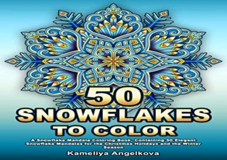 (PDF/DOWNLOAD) 50 SNOWFLAKES TO COLOR: A Snowflake Mandala Coloring Book, Contai