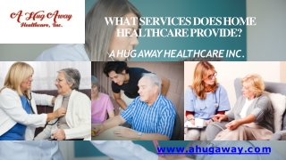 What Services does Home Healthcare Provide - A Hug Away Healthcare Inc.