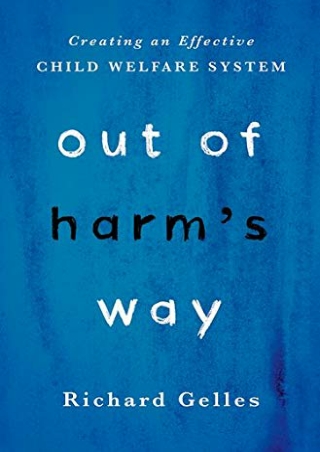 (pdF) Epub ;Read; Out of Harm's Way: Creating an Effective Child Welfare Sy