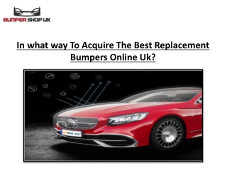 In what way To Acquire The Best Replacement Bumpers Online Uk