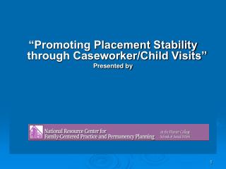 “Promoting Placement Stability through Caseworker/Child Visits” Presented by
