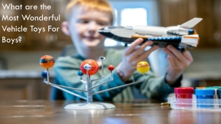 What are the Most Wonderful Vehicle Toys For Boys