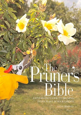 $PDF$/READ/DOWNLOAD The Pruner's Bible: A Step-by-Step Guide to Pruning Every Pl