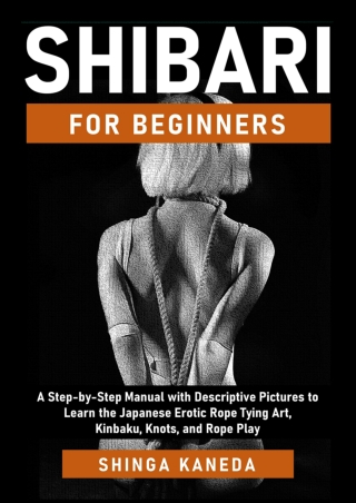 DOWNLOAD/PDF  Shibari for Beginners: A Step-by-Step Manual with Descriptive Pict