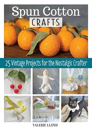 (PDF/DOWNLOAD) Spun Cotton Crafts: 25 Vintage Projects for the Nostalgic Crafter