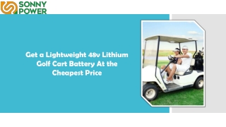 Get a Lightweight 48v Lithium Golf Cart Battery At the Cheapest Price