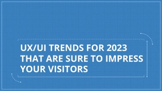 UX/UI TRENDS FOR 2023 THAT ARE SURE TO IMPRESS YOUR VISITORS