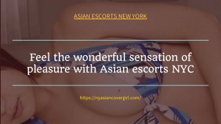 Feel the wonderful sensation of pleasure with Asian models NYC