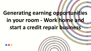 Generating earning opportunities in your room - Work home and start a credit repair business