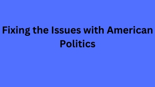 Fixing the Issues with American Politics