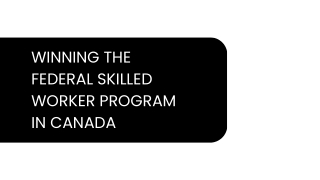 WINNING THE FEDERAL SKILLED WORKER PROGRAM IN CANADA