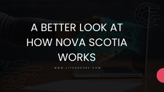 A BETTER LOOK AT HOW NOVA SCOTIA WORKS