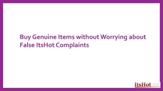 Buy Genuine Items without Worrying about False ItsHot Complaints