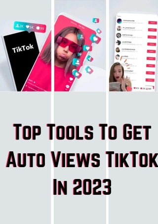 Top Tools To Get Auto Views TikTok In 2023