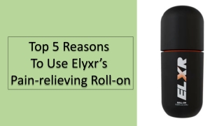 Top 5 Reasons To Use Elyxr’s Pain Relieving Roll-on