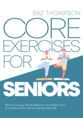 D!ownload (pdF) Core Exercises for Seniors: Boost Energy, Build Balance, St