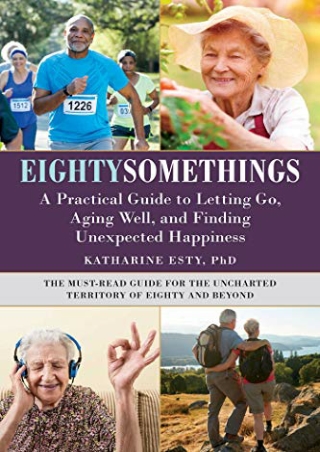 [READ] BOOK Eightysomethings: A Practical Guide to Letting Go, Aging Well,