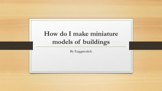 How do I make miniature models of buildings