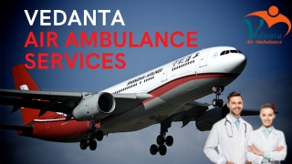 Vedanta Air Ambulance Service in Ahmedabad and Hyderabad