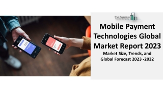 Mobile Payment Technologies Market 2023 : Growth, Segments And Forecast 2032