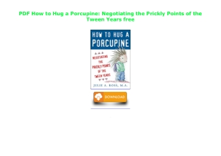PDF How to Hug a Porcupine: Negotiating the Prickly Points of the Tween Years fr