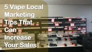 5 Vape Local Marketing Tips That Can Increase Your Sales