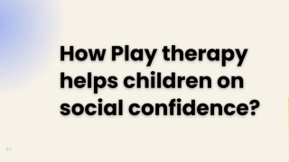 How Play therapy helps children on social confidence