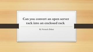 Can you convert an open server rack into an enclosed rack